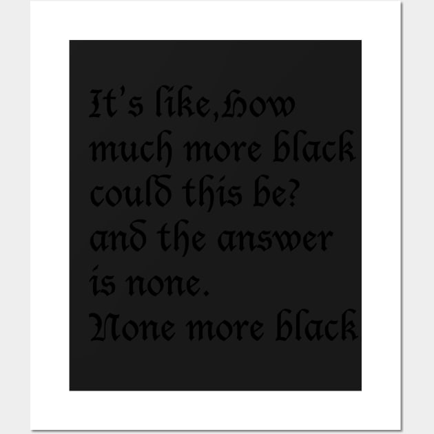 None More Black Wall Art by iceagethaws